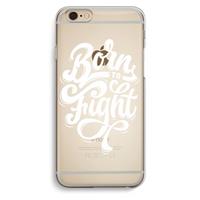 CaseCompany Born to Fight: iPhone 6 / 6S Transparant Hoesje