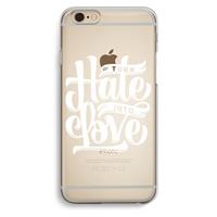 CaseCompany Turn hate into love: iPhone 6 / 6S Transparant Hoesje