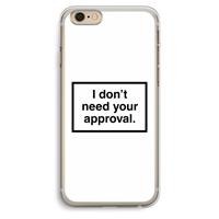 CaseCompany Don't need approval: iPhone 6 Plus / 6S Plus Transparant Hoesje