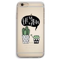 CaseCompany Hey you cactus: iPhone 6 Plus / 6S Plus Transparant Hoesje