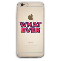 CaseCompany Whatever: iPhone 6 Plus / 6S Plus Transparant Hoesje