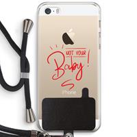 CaseCompany Not Your Baby: iPhone 5 / 5S / SE Transparant Hoesje met koord