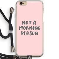 CaseCompany Morning person: iPhone 6 / 6S Transparant Hoesje met koord