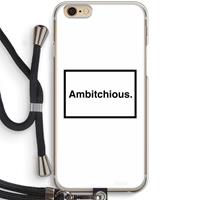 CaseCompany Ambitchious: iPhone 6 / 6S Transparant Hoesje met koord