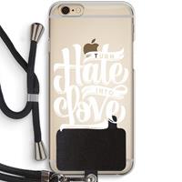 CaseCompany Turn hate into love: iPhone 6 / 6S Transparant Hoesje met koord