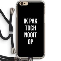 CaseCompany Ik pak nooit op - Zwart: iPhone 6 / 6S Transparant Hoesje met koord