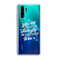 CaseCompany Right Place: Huawei P30 Pro Transparant Hoesje