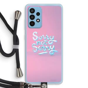 CaseCompany Sorry not sorry: Samsung Galaxy A52 Transparant Hoesje met koord