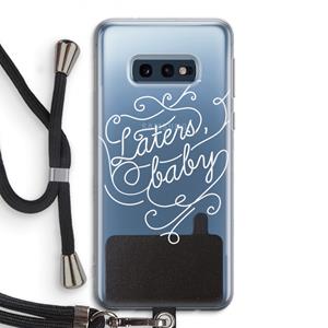 CaseCompany Laters, baby: Samsung Galaxy S10e Transparant Hoesje met koord