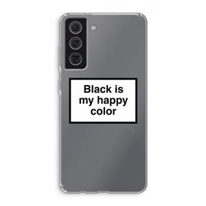 CaseCompany Black is my happy color: Samsung Galaxy S21 FE Transparant Hoesje