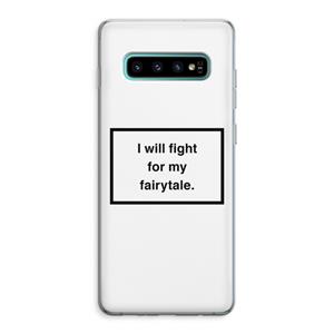 CaseCompany Fight for my fairytale: Samsung Galaxy S10 Plus Transparant Hoesje