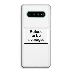 CaseCompany Refuse to be average: Samsung Galaxy S10 Plus Transparant Hoesje