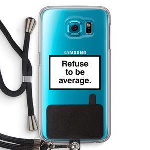 CaseCompany Refuse to be average: Samsung Galaxy S6 Transparant Hoesje met koord