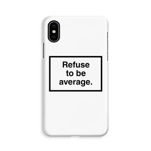 CaseCompany Refuse to be average: iPhone Xs Volledig Geprint Hoesje