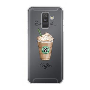 CaseCompany But first coffee: Samsung Galaxy A6 Plus (2018) Transparant Hoesje