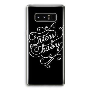 CaseCompany Laters, baby: Samsung Galaxy Note 8 Transparant Hoesje