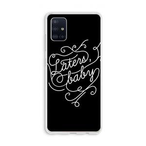 CaseCompany Laters, baby: Galaxy A51 4G Transparant Hoesje