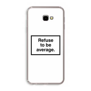 CaseCompany Refuse to be average: Samsung Galaxy J4 Plus Transparant Hoesje