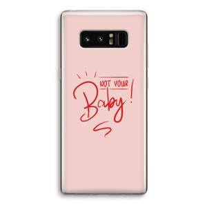 CaseCompany Not Your Baby: Samsung Galaxy Note 8 Transparant Hoesje