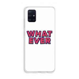 CaseCompany Whatever: Galaxy A51 4G Transparant Hoesje