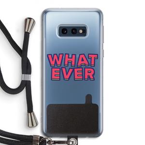 CaseCompany Whatever: Samsung Galaxy S10e Transparant Hoesje met koord