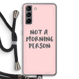 CaseCompany Morning person: Samsung Galaxy S21 Transparant Hoesje met koord