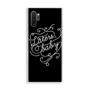 CaseCompany Laters, baby: Samsung Galaxy Note 10 Plus Transparant Hoesje