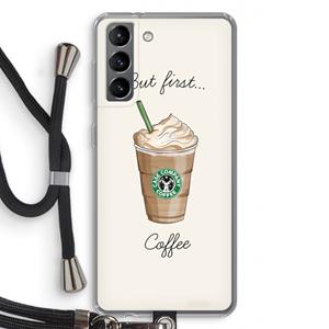 CaseCompany But first coffee: Samsung Galaxy S21 Transparant Hoesje met koord