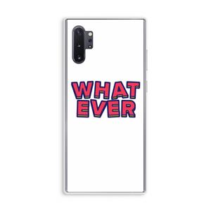 CaseCompany Whatever: Samsung Galaxy Note 10 Plus Transparant Hoesje