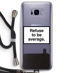 CaseCompany Refuse to be average: Samsung Galaxy S8 Transparant Hoesje met koord
