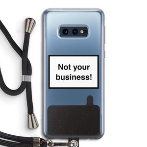 CaseCompany Not your business: Samsung Galaxy S10e Transparant Hoesje met koord