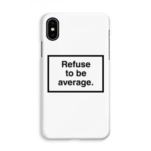 CaseCompany Refuse to be average: iPhone X Volledig Geprint Hoesje
