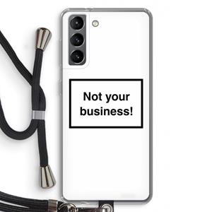 CaseCompany Not your business: Samsung Galaxy S21 Transparant Hoesje met koord