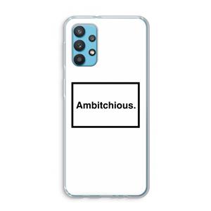 CaseCompany Ambitchious: Samsung Galaxy A32 4G Transparant Hoesje