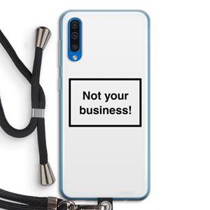 CaseCompany Not your business: Samsung Galaxy A50 Transparant Hoesje met koord