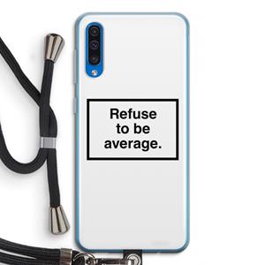 CaseCompany Refuse to be average: Samsung Galaxy A50 Transparant Hoesje met koord