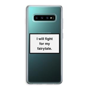 CaseCompany Fight for my fairytale: Samsung Galaxy S10 Plus Transparant Hoesje