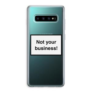 CaseCompany Not your business: Samsung Galaxy S10 Plus Transparant Hoesje