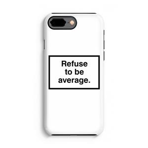 CaseCompany Refuse to be average: iPhone 7 Plus Tough Case