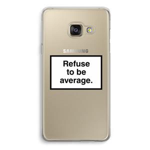 CaseCompany Refuse to be average: Samsung A3 (2017) Transparant Hoesje