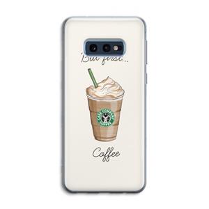 CaseCompany But first coffee: Samsung Galaxy S10e Transparant Hoesje