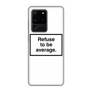 CaseCompany Refuse to be average: Volledig geprint Samsung Galaxy S20 Ultra Hoesje