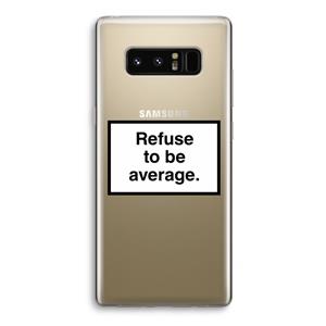 CaseCompany Refuse to be average: Samsung Galaxy Note 8 Transparant Hoesje