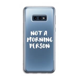 CaseCompany Morning person: Samsung Galaxy S10e Transparant Hoesje