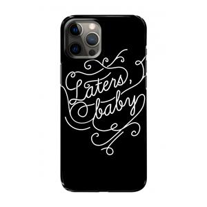 CaseCompany Laters, baby: Volledig geprint iPhone 12 Pro Hoesje