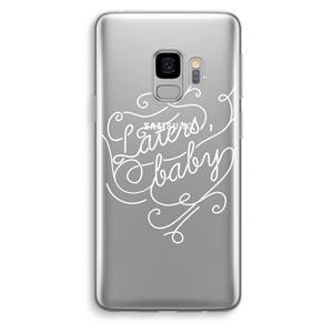 CaseCompany Laters, baby: Samsung Galaxy S9 Transparant Hoesje