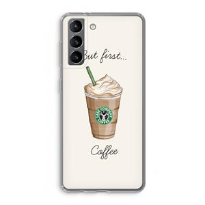 CaseCompany But first coffee: Samsung Galaxy S21 Transparant Hoesje