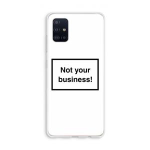 CaseCompany Not your business: Galaxy A51 4G Transparant Hoesje