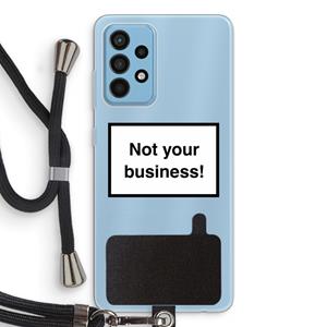 CaseCompany Not your business: Samsung Galaxy A52 Transparant Hoesje met koord