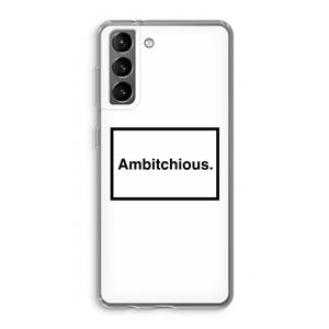CaseCompany Ambitchious: Samsung Galaxy S21 Transparant Hoesje
